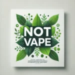 DALL·E 2024-12-16 21.33.51 - A minimalistic design featuring the words 'NOT VAPE' in bold, modern typography at the center of the image. Surrounding the text is a natural arrangem